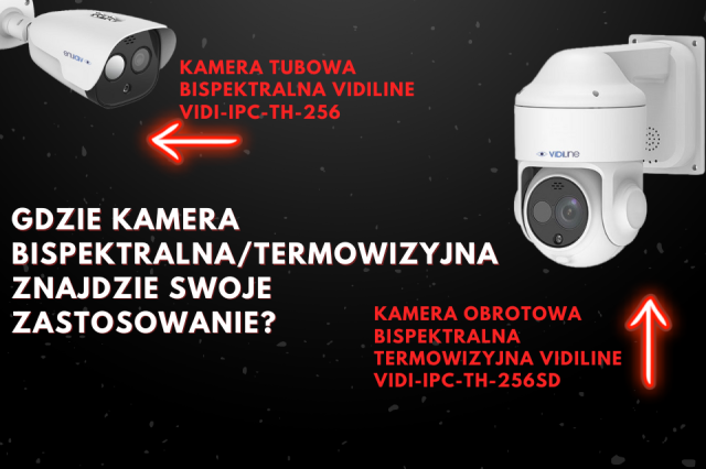 Integracja zaawansowanych technologii w kamerach bispektralnych termowizyjnych VIDI-IPC-TH-256SD i VIDI-IPC-TH-256!