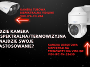 Integracja zaawansowanych technologii w kamerach bispektralnych termowizyjnych VIDI-IPC-TH-256SD i VIDI-IPC-TH-256!