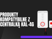 Produkty kompatybilne z Centralką KAL-4G!