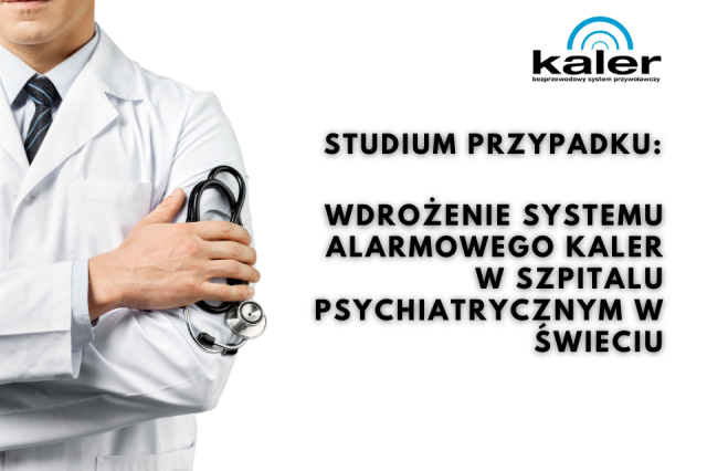 Wdrożenie systemu alarmowego Kaler w Szpitalu Psychiatrycznym w Świeciu!